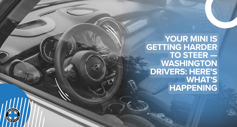 Your Mini Is Getting Harder to Steer — Washington Drivers: Here’s What’s Happening